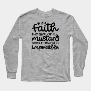 With Faith The Size Of A Mustard Seed Nothing Is Impossible Christian Long Sleeve T-Shirt